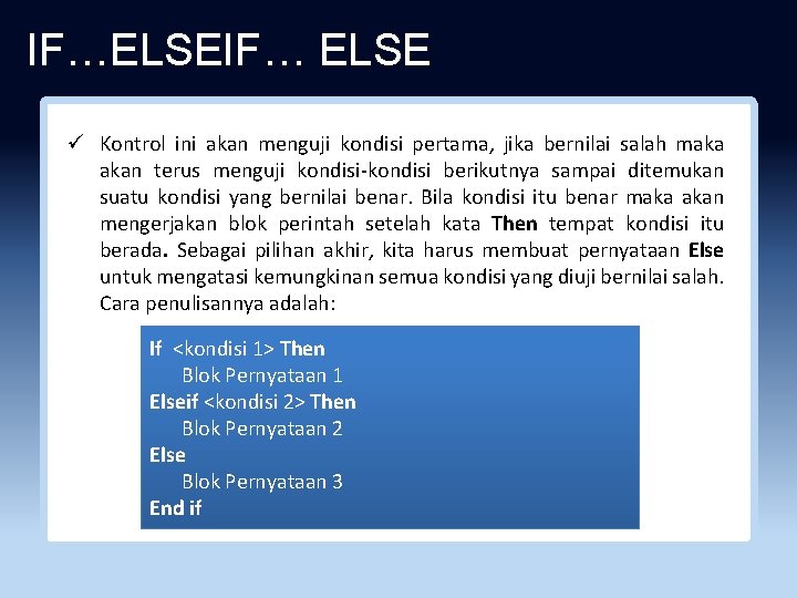 IF…ELSEIF… ELSE ü Kontrol ini akan menguji kondisi pertama, jika bernilai salah maka akan