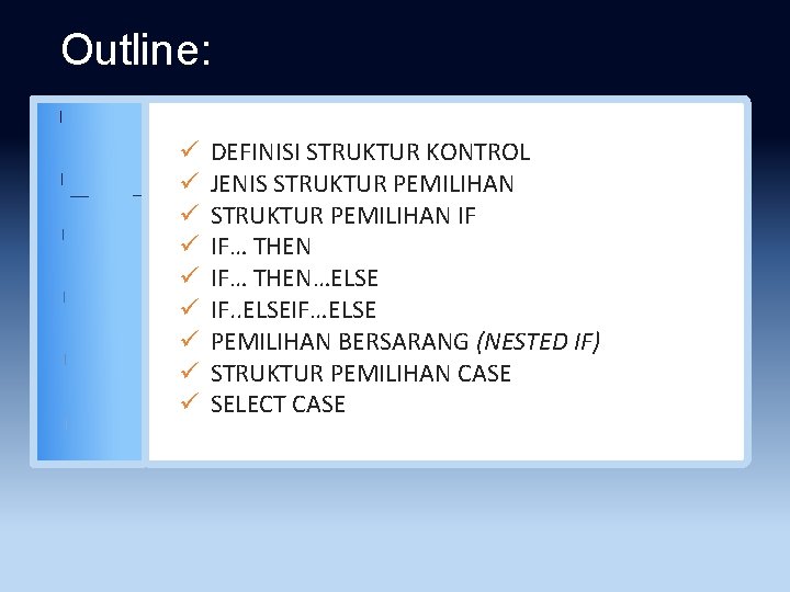 Outline: ü ü ü ü ü DEFINISI STRUKTUR KONTROL JENIS STRUKTUR PEMILIHAN IF IF…