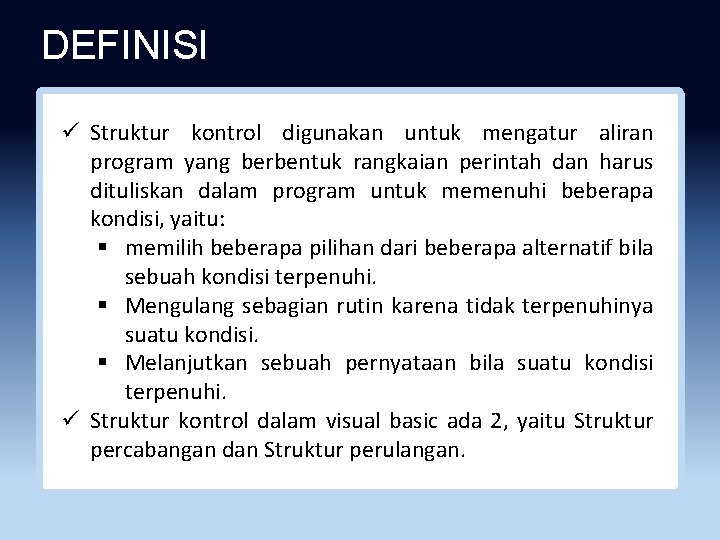 DEFINISI ü Struktur kontrol digunakan untuk mengatur aliran program yang berbentuk rangkaian perintah dan