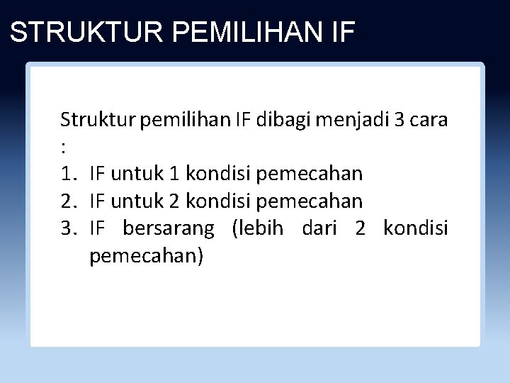 STRUKTUR PEMILIHAN IF Struktur pemilihan IF dibagi menjadi 3 cara : 1. IF untuk