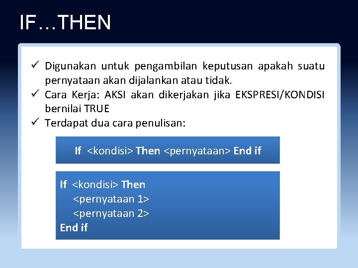 IF…THEN ü Digunakan untuk pengambilan keputusan apakah suatu pernyataan akan dijalankan atau tidak. ü