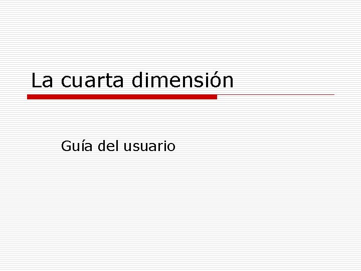 La cuarta dimensión Guía del usuario 