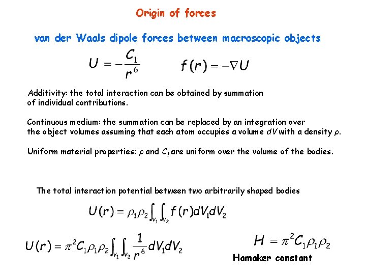 Origin of forces van der Waals dipole forces between macroscopic objects Additivity: the total