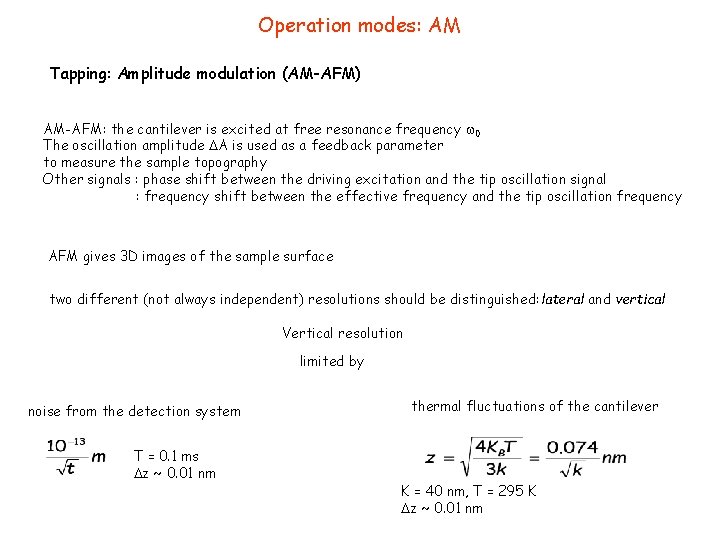Operation modes: AM Tapping: Amplitude modulation (AM-AFM) AM-AFM: the cantilever is excited at free