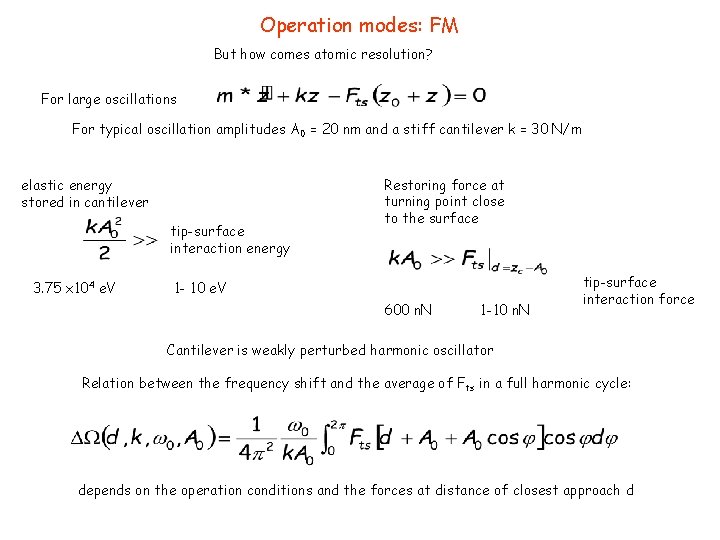 Operation modes: FM But how comes atomic resolution? For large oscillations For typical oscillation