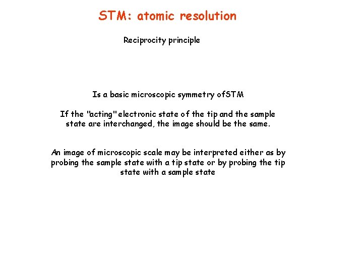 STM: atomic resolution Reciprocity principle Is a basic microscopic symmetry of. STM If the