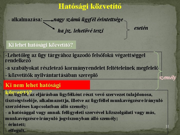 Hatósági közvetítő - alkalmazása: nagy számú ügyfél érintettsége ha jsz. lehetővé teszi esetén Ki