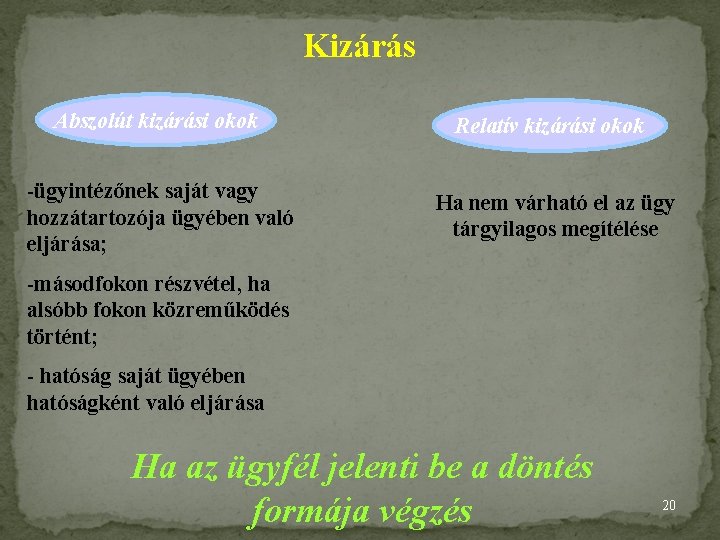 Kizárás Abszolút kizárási okok Relatív kizárási okok -ügyintézőnek saját vagy hozzátartozója ügyében való eljárása;