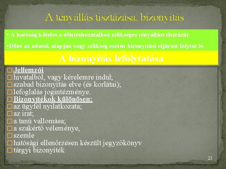 A tényállás tisztázása, bizonyítás • A hatóság köteles a döntéshozatalhoz szükséges tényállást tisztázni •