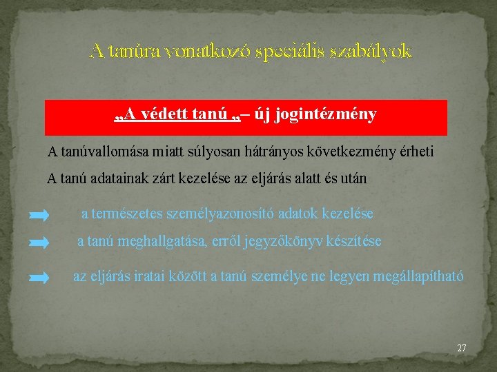 A tanúra vonatkozó speciális szabályok „A védett tanú „– új jogintézmény A tanúvallomása miatt