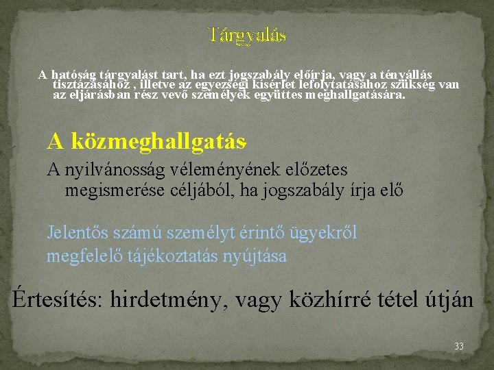 Tárgyalás A hatóság tárgyalást tart, ha ezt jogszabály előírja, vagy a tényállás tisztázásához ,