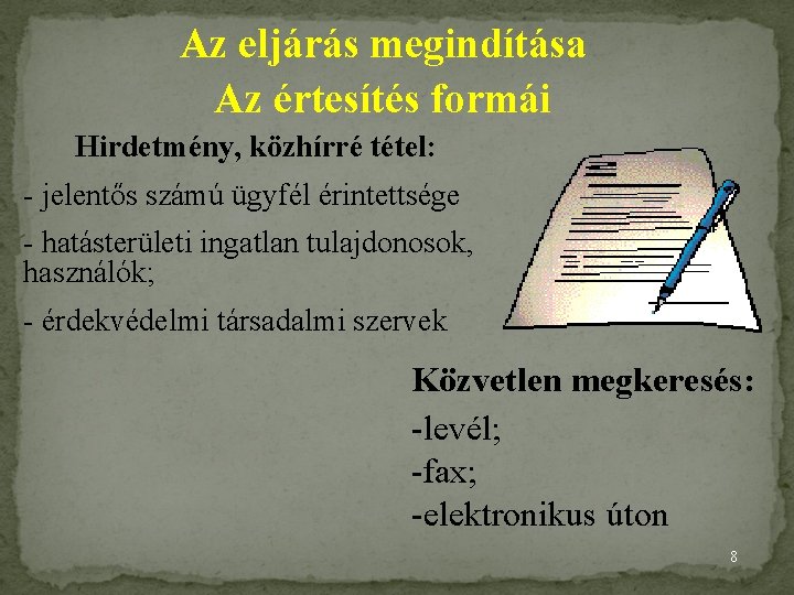 Az eljárás megindítása Az értesítés formái Hirdetmény, közhírré tétel: - jelentős számú ügyfél érintettsége