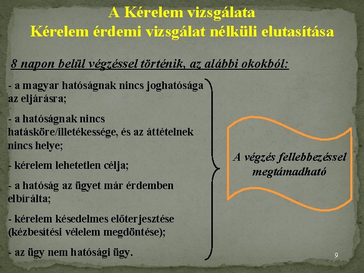 A Kérelem vizsgálata Kérelem érdemi vizsgálat nélküli elutasítása 8 napon belül végzéssel történik, az