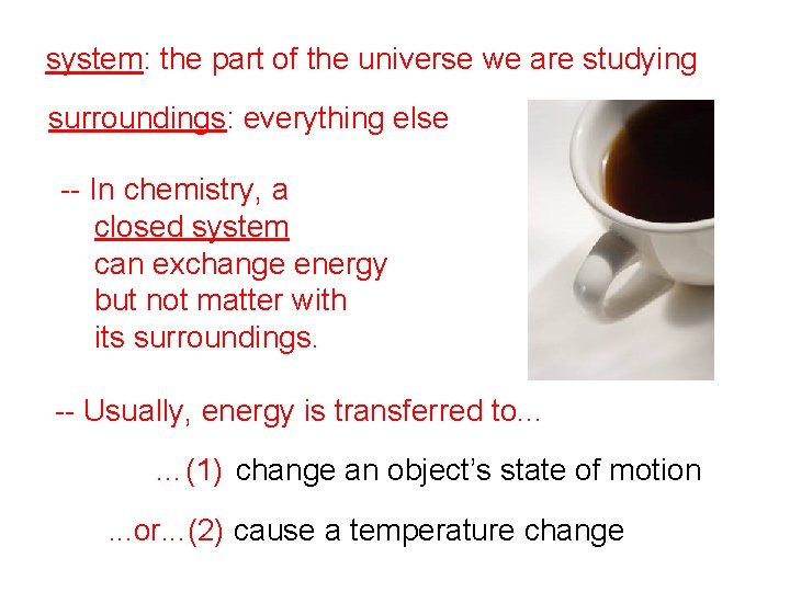 system: the part of the universe we are studying surroundings: everything else -- In