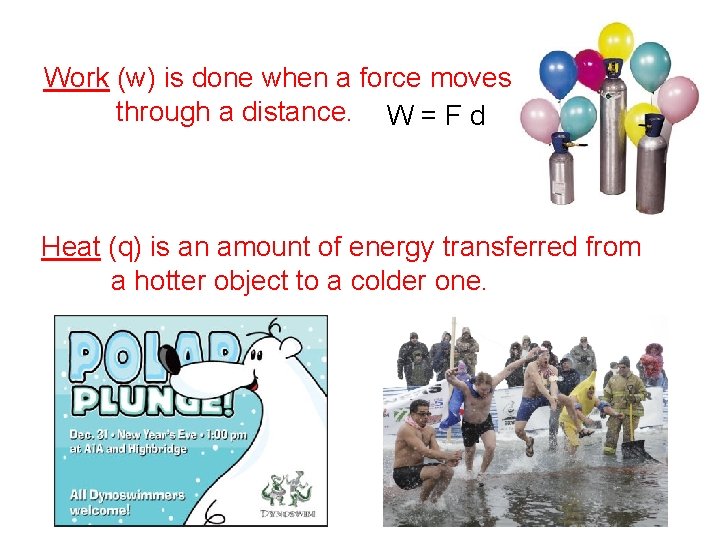 Work (w) is done when a force moves through a distance. W = F