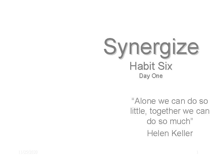 Synergize Habit Six Day One “Alone we can do so little, together we can