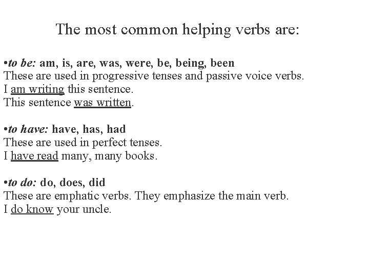 The most common helping verbs are: • to be: am, is, are, was, were,