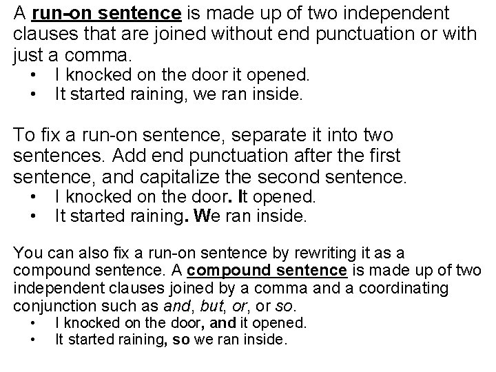 A run-on sentence is made up of two independent clauses that are joined without