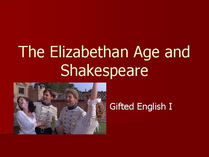 The Elizabethan Age and Shakespeare Gifted English I 