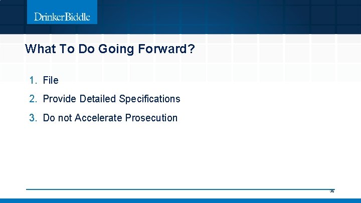 What To Do Going Forward? 1. File 2. Provide Detailed Specifications 3. Do not