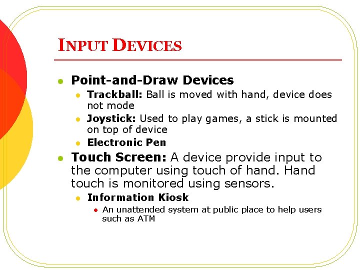 INPUT DEVICES l Point-and-Draw Devices l l Trackball: Ball is moved with hand, device