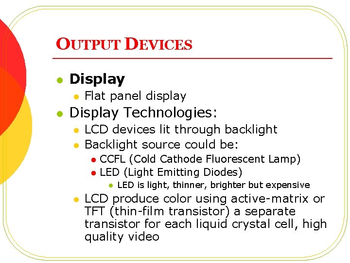 OUTPUT DEVICES l Display l l Flat panel display Display Technologies: l l LCD