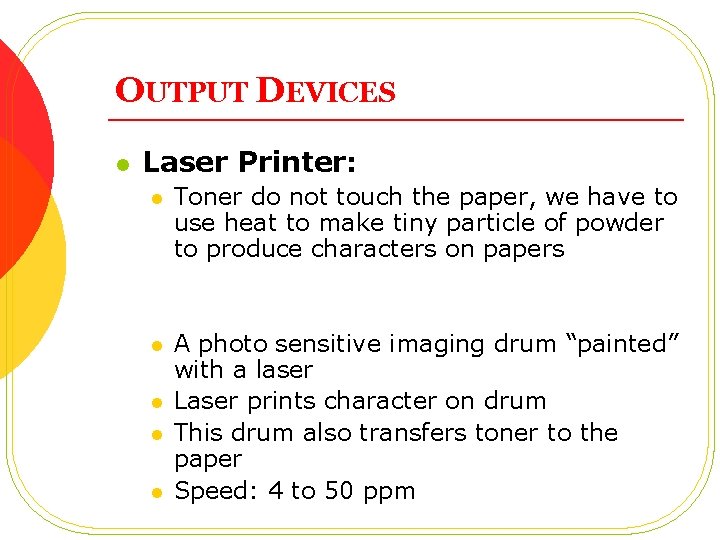 OUTPUT DEVICES l Laser Printer: l Toner do not touch the paper, we have