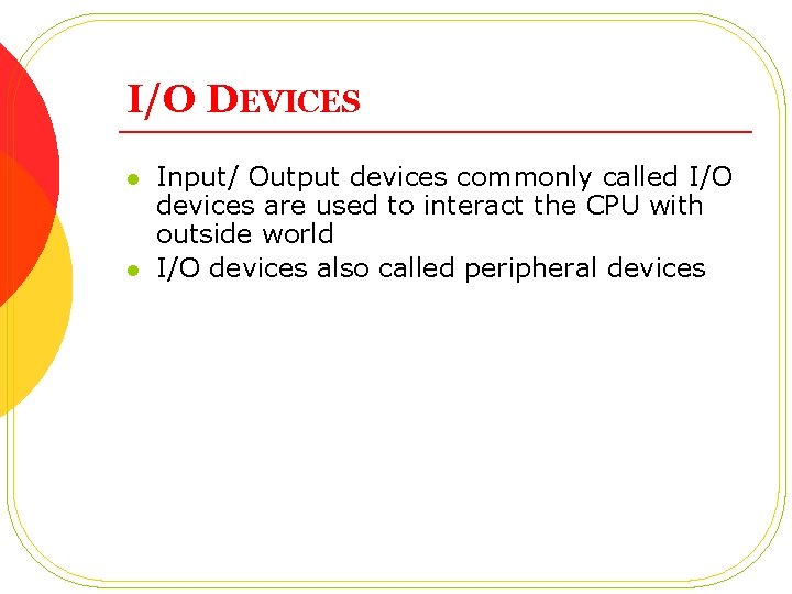 I/O DEVICES l l Input/ Output devices commonly called I/O devices are used to