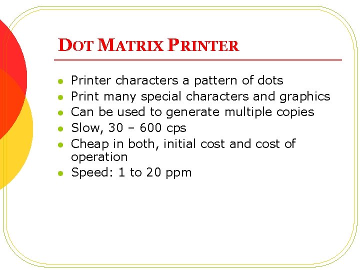DOT MATRIX PRINTER l l l Printer characters a pattern of dots Print many