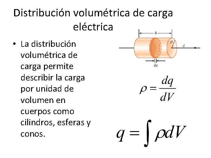 Distribución volumétrica de carga eléctrica • La distribución volumétrica de carga permite describir la