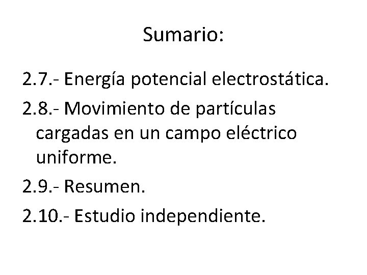 Sumario: 2. 7. - Energía potencial electrostática. 2. 8. - Movimiento de partículas cargadas