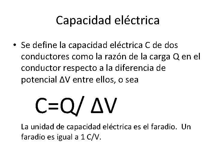 Capacidad eléctrica • Se define la capacidad eléctrica C de dos conductores como la