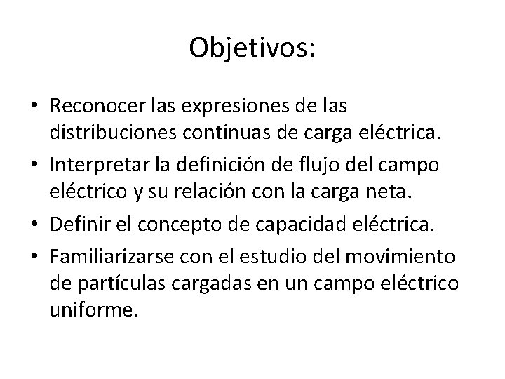 Objetivos: • Reconocer las expresiones de las distribuciones continuas de carga eléctrica. • Interpretar