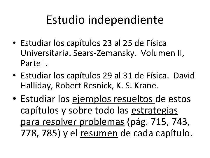 Estudio independiente • Estudiar los capítulos 23 al 25 de Física Universitaria. Sears-Zemansky. Volumen