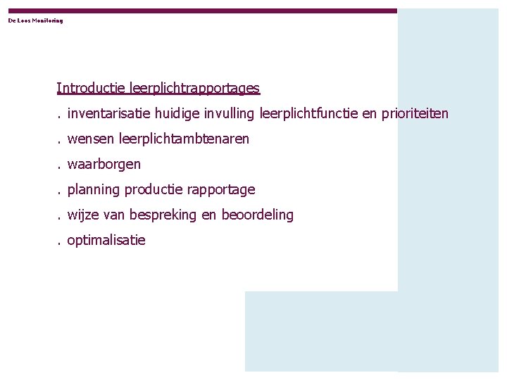 De Loos Monitoring Introductie leerplichtrapportages. inventarisatie huidige invulling leerplichtfunctie en prioriteiten. wensen leerplichtambtenaren. waarborgen.