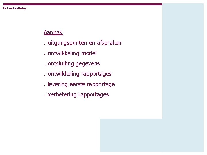 De Loos Monitoring Aanpak . uitgangspunten en afspraken. ontwikkeling model. ontsluiting gegevens. ontwikkeling rapportages.