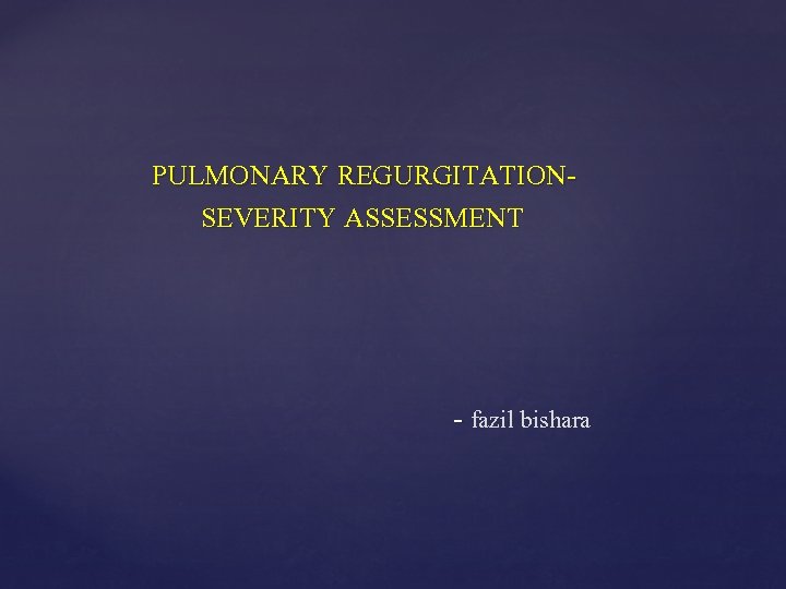 PULMONARY REGURGITATIONSEVERITY ASSESSMENT - fazil bishara 
