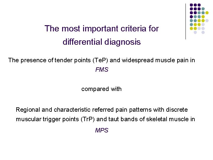 The most important criteria for differential diagnosis The presence of tender points (Te. P)