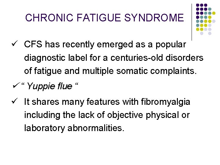 CHRONIC FATIGUE SYNDROME CFS has recently emerged as a popular diagnostic label for a