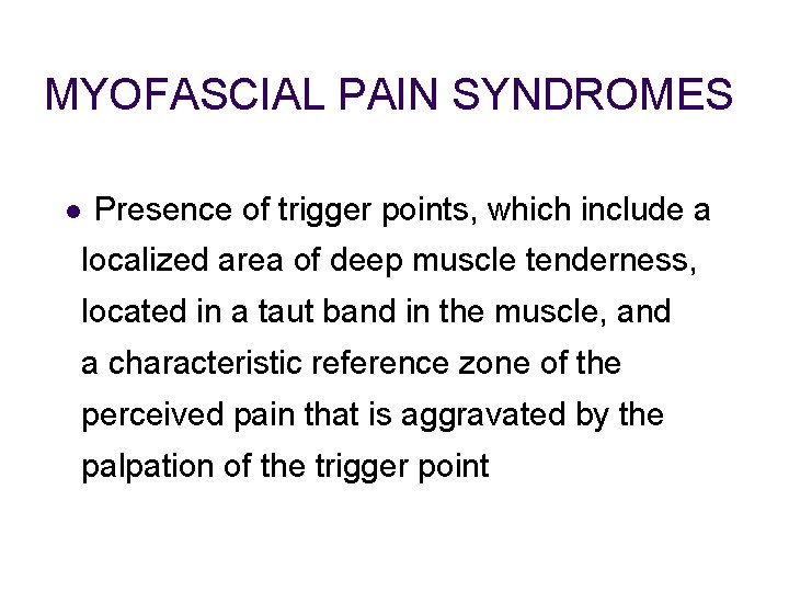 MYOFASCIAL PAIN SYNDROMES l Presence of trigger points, which include a localized area of