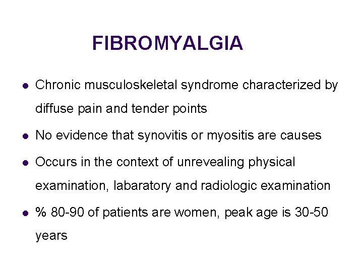 FIBROMYALGIA l Chronic musculoskeletal syndrome characterized by diffuse pain and tender points l No