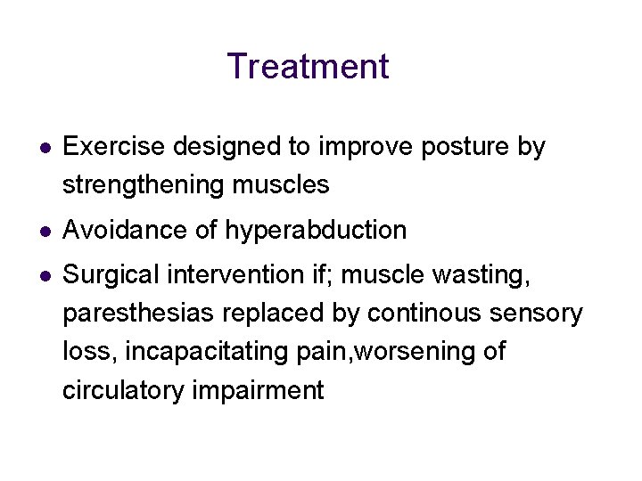 Treatment l Exercise designed to improve posture by strengthening muscles l Avoidance of hyperabduction