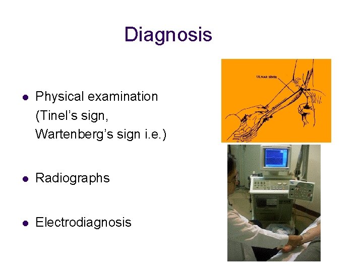 Diagnosis l Physical examination (Tinel’s sign, Wartenberg’s sign i. e. ) l Radiographs l