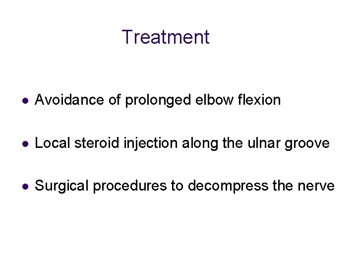 Treatment l Avoidance of prolonged elbow flexion l Local steroid injection along the ulnar