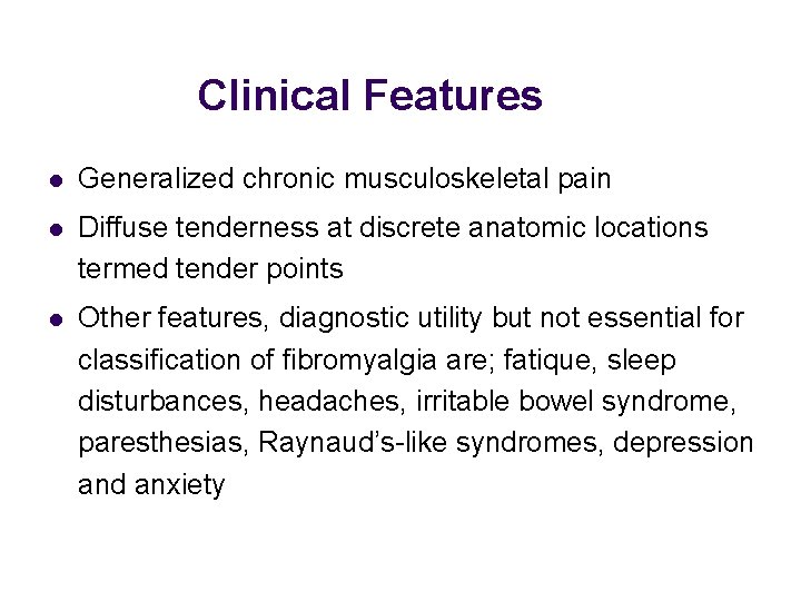 Clinical Features l Generalized chronic musculoskeletal pain l Diffuse tenderness at discrete anatomic locations