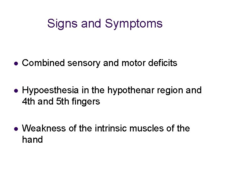 Signs and Symptoms l Combined sensory and motor deficits l Hypoesthesia in the hypothenar