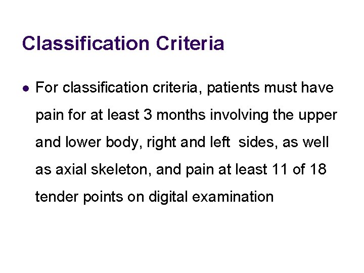Classification Criteria l For classification criteria, patients must have pain for at least 3