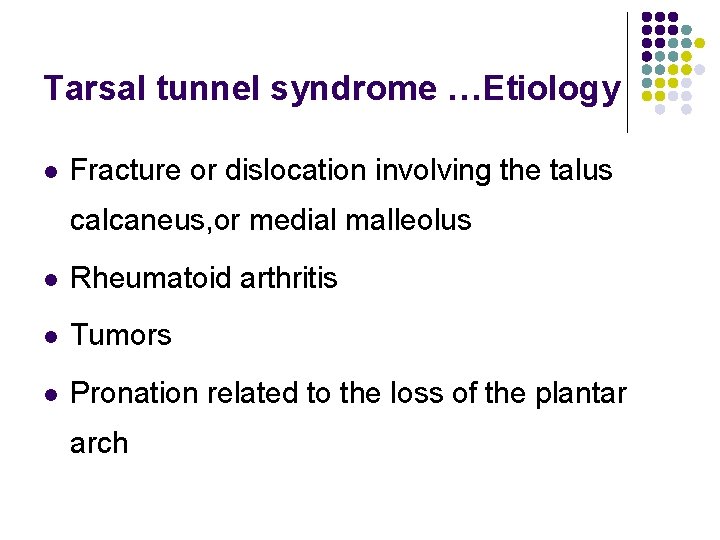 Tarsal tunnel syndrome …Etiology l Fracture or dislocation involving the talus calcaneus, or medial
