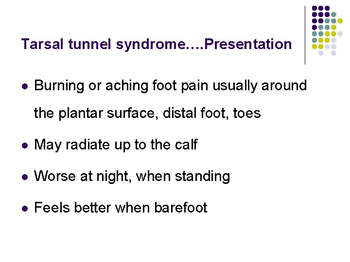 Tarsal tunnel syndrome…. Presentation l Burning or aching foot pain usually around the plantar