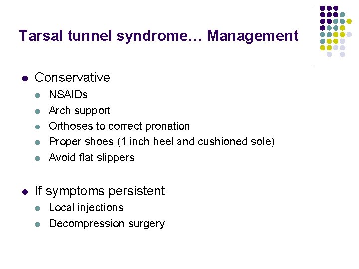 Tarsal tunnel syndrome… Management l Conservative l l l NSAIDs Arch support Orthoses to